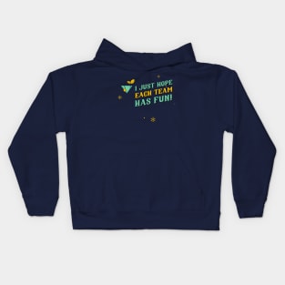 I just hope each team has fun! Kids Hoodie